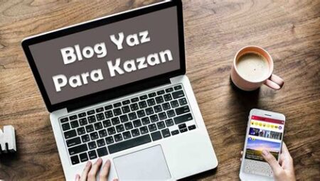 Blog Yazarak İnternetten Para Kazanma