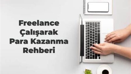 Freelance Çalışarak İnternetten Para Kazanma